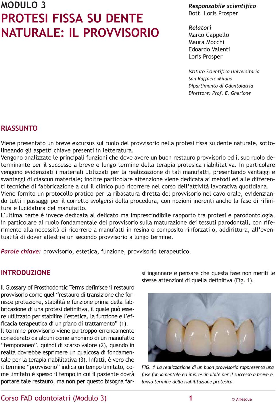 oardo Valenti Loris Prosper Istituto Scientifico Universitario San Raffaele Milano Dipartimento di Odontoiatria Direttore: Prof. E.