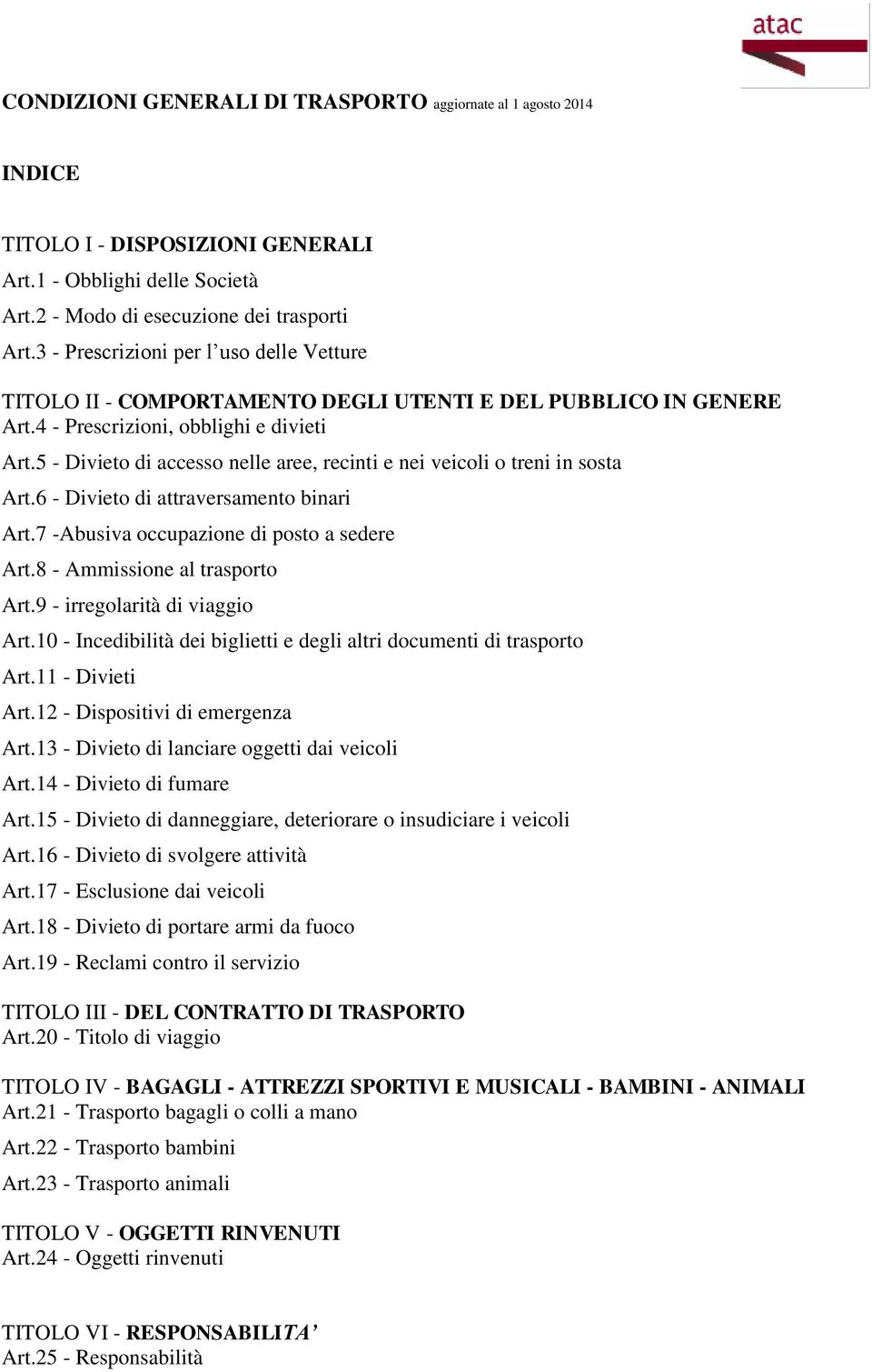 5 - Divieto di accesso nelle aree, recinti e nei veicoli o treni in sosta Art.6 - Divieto di attraversamento binari Art.7 -Abusiva occupazione di posto a sedere Art.8 - Ammissione al trasporto Art.