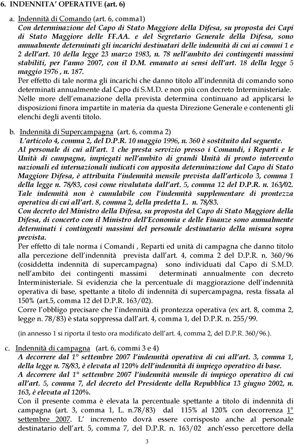 78 nell ambito dei contingenti massimi stabiliti, per l anno 2007, con il D.M. emanato ai sensi dell art. 18 della legge 5 maggio 1976, n. 187.