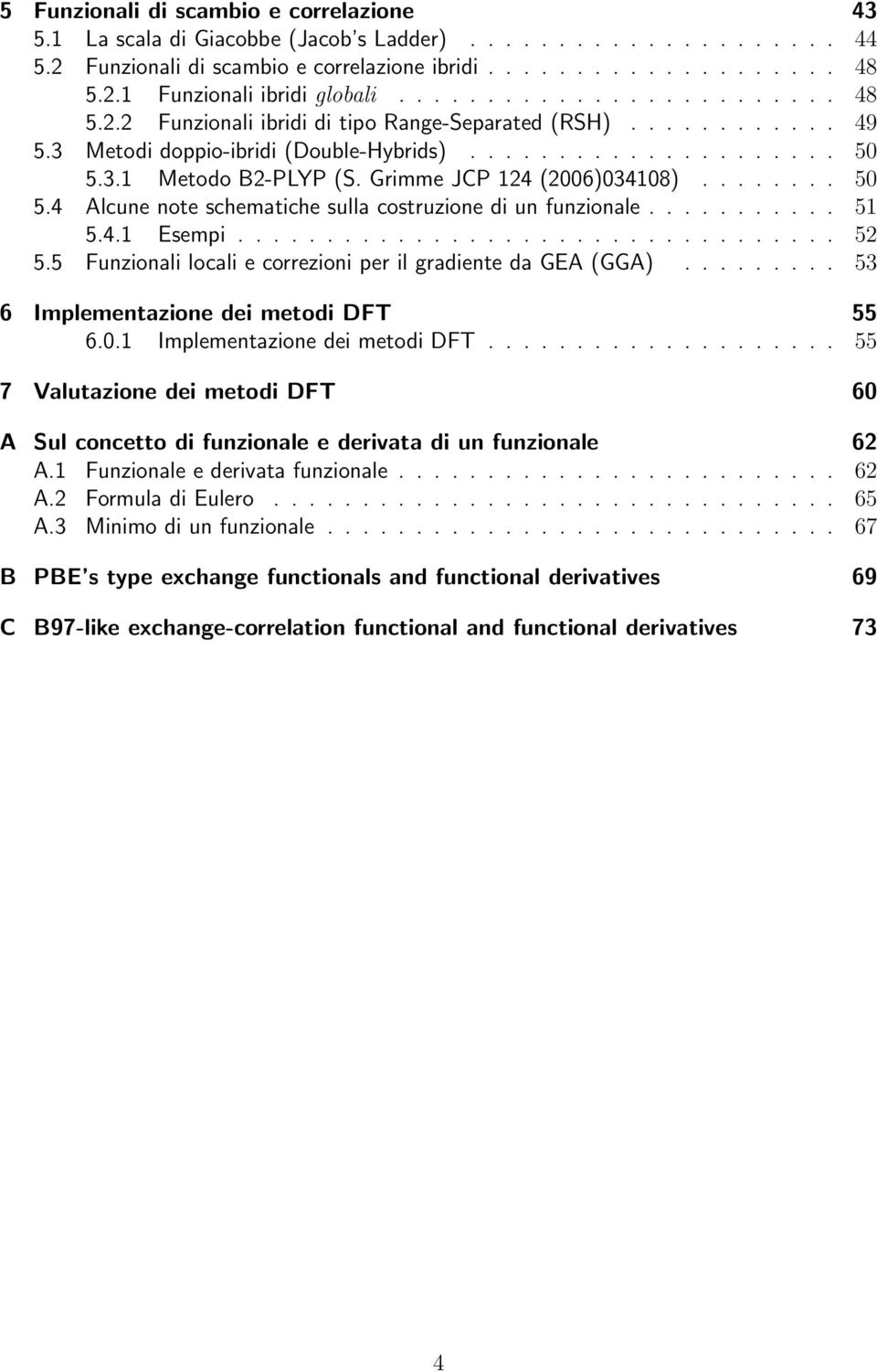Grimme JCP 124 (2006)034108)........ 50 5.4 Alcune note schematiche sulla costruzione di un funzionale........... 51 5.4.1 Esempi.................................. 52 5.