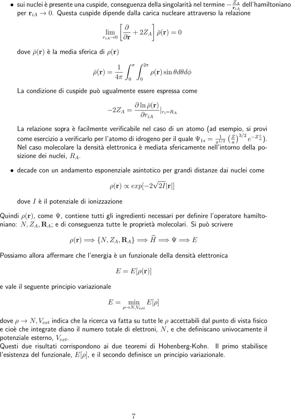 può ugualmente essere espressa come 2Z A = ln ρ(r) ri =R r A ia La relazione sopra è facilmente verificabile nel caso di un atomo (ad esempio, si provi ( come esercizio a verificarlo per l atomo di