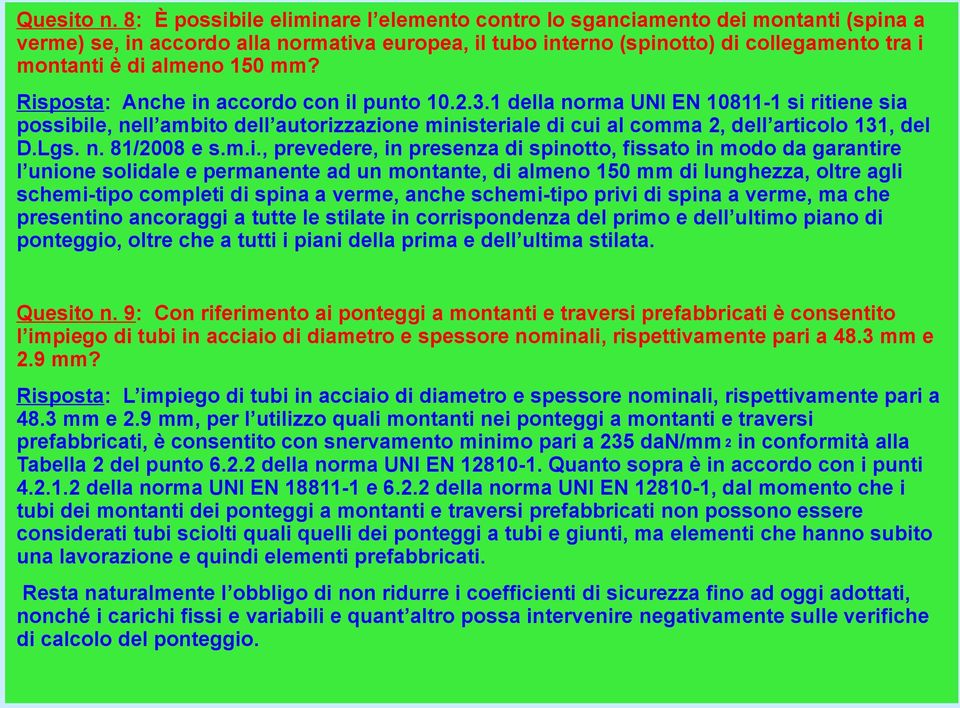 150 mm? Risposta: Anche in accordo con il punto 10.2.3.1 della norma UNI EN 10811-1 si ritiene sia possibile, nell ambito dell autorizzazione ministeriale di cui al comma 2, dell articolo 131, del D.