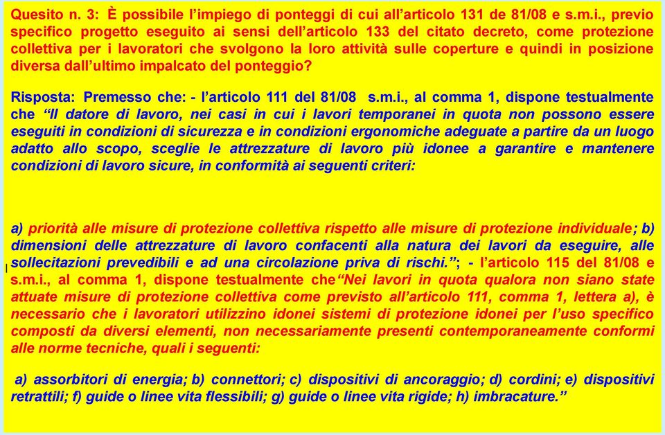 ile l impiego di ponteggi di cui all articolo 131 de 81/08 e s.m.i., previo specifico progetto eseguito ai sensi dell articolo 133 del citato decreto, come protezione collettiva per i lavoratori che