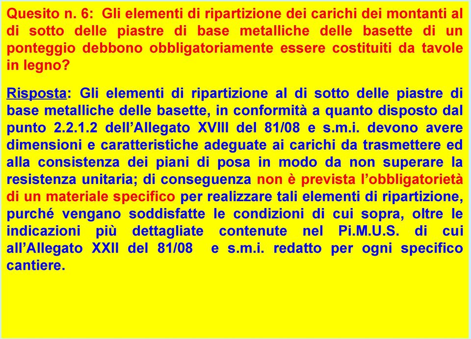 Risposta: Gli elementi di ripartizione al di sotto delle piastre di base metalliche delle basette, in conformità a quanto disposto dal punto 2.2.1.2 dell Allegato XVIII del 81/08 e s.m.i. devono