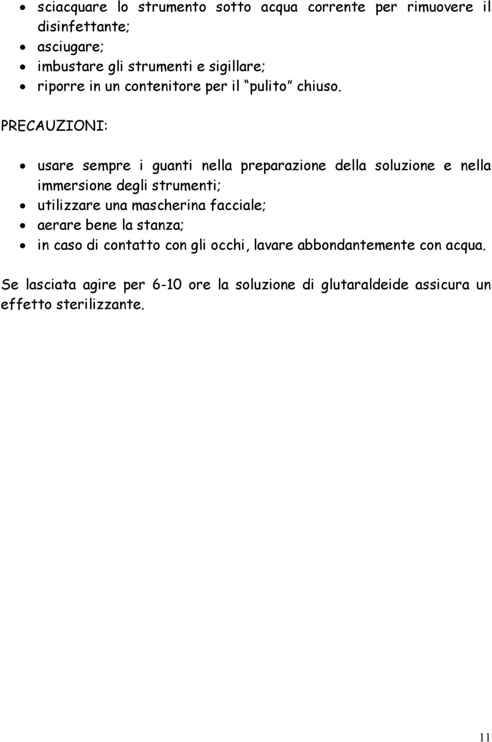 PRECAUZIONI: usare sempre i guanti nella preparazione della soluzione e nella immersione degli strumenti; utilizzare una