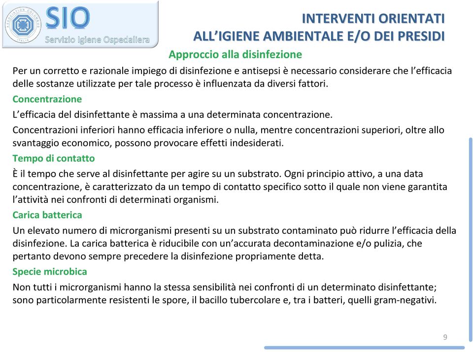 Concentrazioni inferiori hanno efficacia inferiore o nulla, mentre concentrazioni superiori, oltre allo svantaggio economico, possono provocare effetti indesiderati.