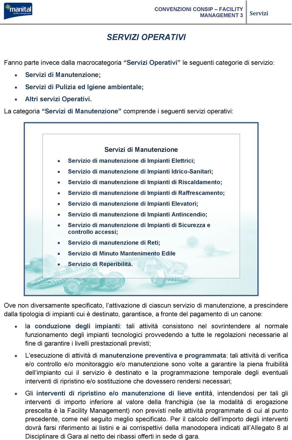 Impianti di Riscaldamento; o di manutenzione di Impianti di Raffrescamento; o di manutenzione di Impianti Elevatori; o di manutenzione di Impianti Antincendio; o di manutenzione di Impianti di