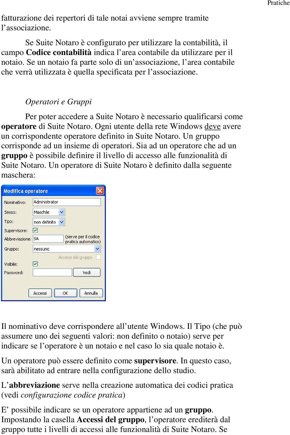 Se un notaio fa parte solo di un associazione, l area contabile che verrà utilizzata è quella specificata per l associazione.