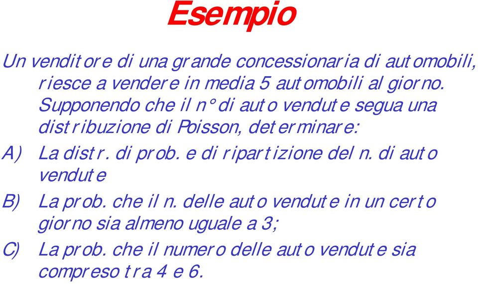 Supponendo che il n di auto vendute segua una distribuzione di Poisson, determinare: A) La distr.