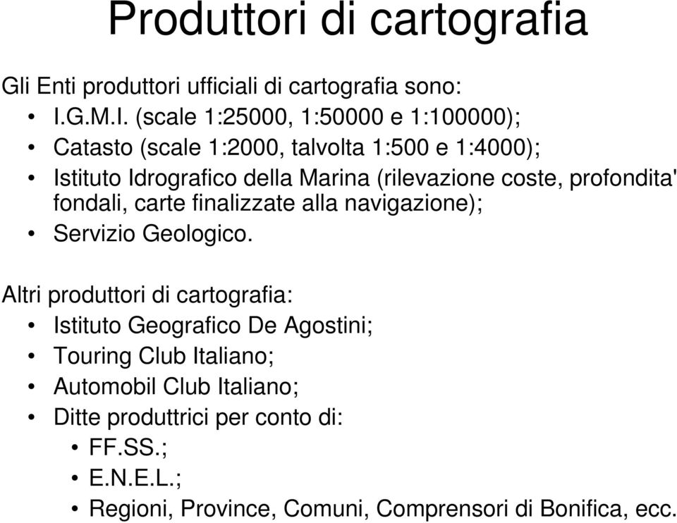 (scale 1:25000, 1:50000 e 1:100000); Catasto (scale 1:2000, talvolta 1:500 e 1:4000); Istituto Idrografico della Marina