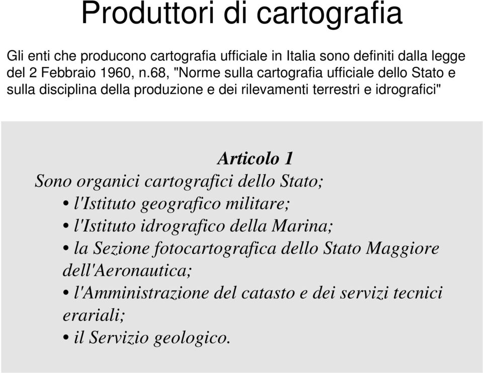 Articolo 1 Sono organici cartografici dello Stato; l'istituto geografico militare; l'istituto idrografico della Marina; la Sezione