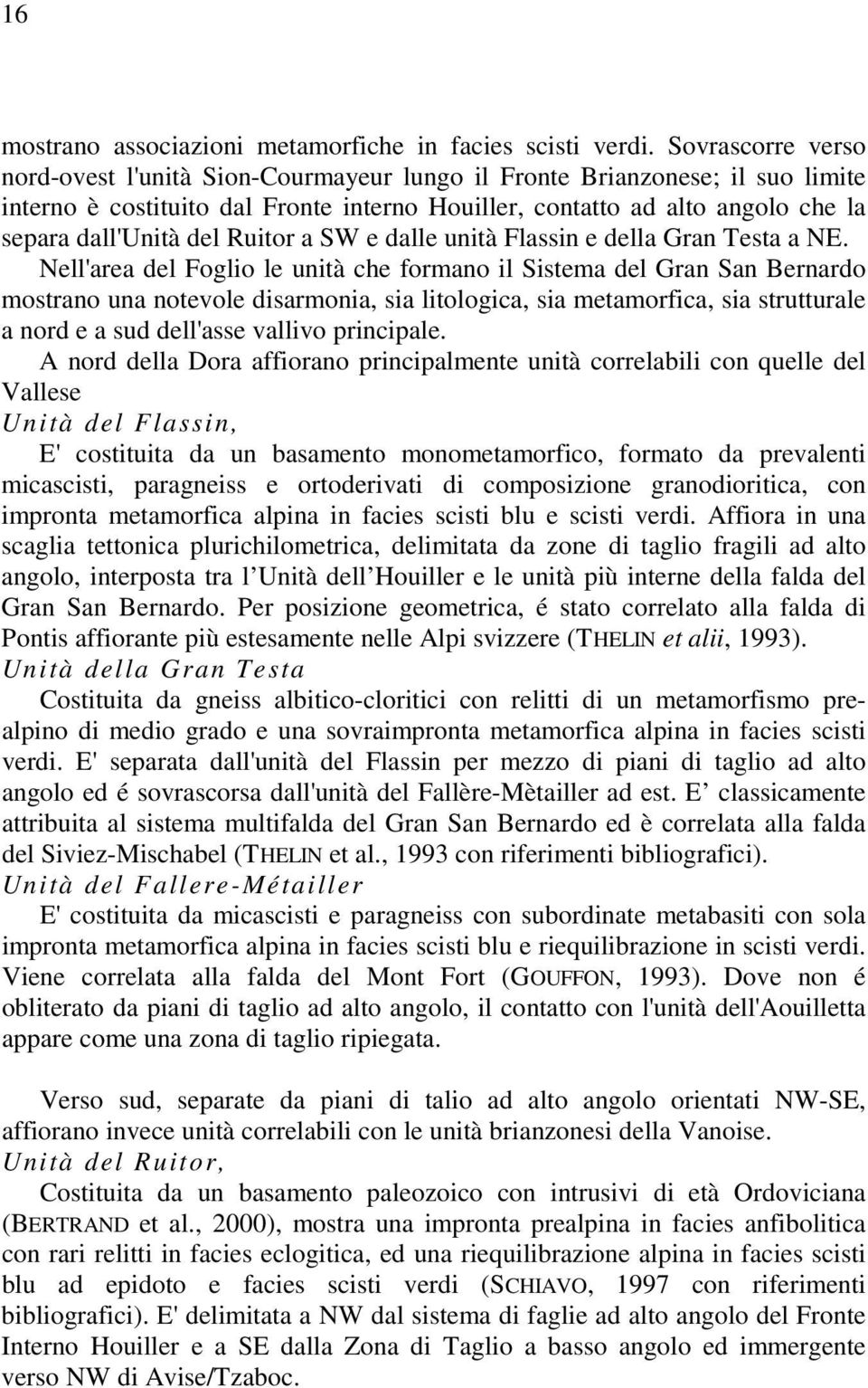 Ruitor a SW e dalle unità Flassin e della Gran Testa a NE.