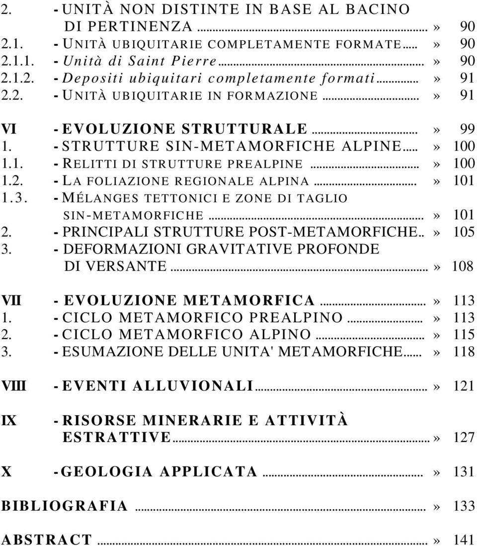 ..» 101 1.3. - MÉLANGES TETTONICI E ZONE DI TAGLIO SIN-M ETAM ORFICHE...» 101 2. - PRINCIPALI STRUTTURE POST-METAMORFICHE..» 105 3. - DEFORMAZIONI GRAVITATIVE PROFONDE DI VERSANTE.