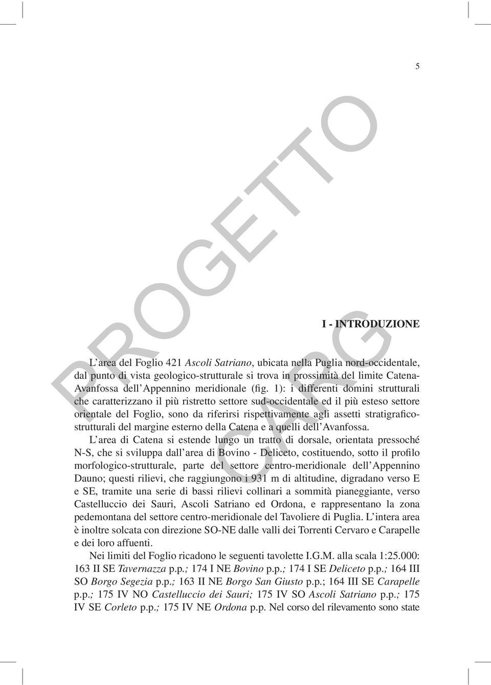 1): i differenti domini strutturali che caratterizzano il più ristretto settore sud-occidentale ed il più esteso settore orientale del Foglio, sono da riferirsi rispettivamente agli assetti