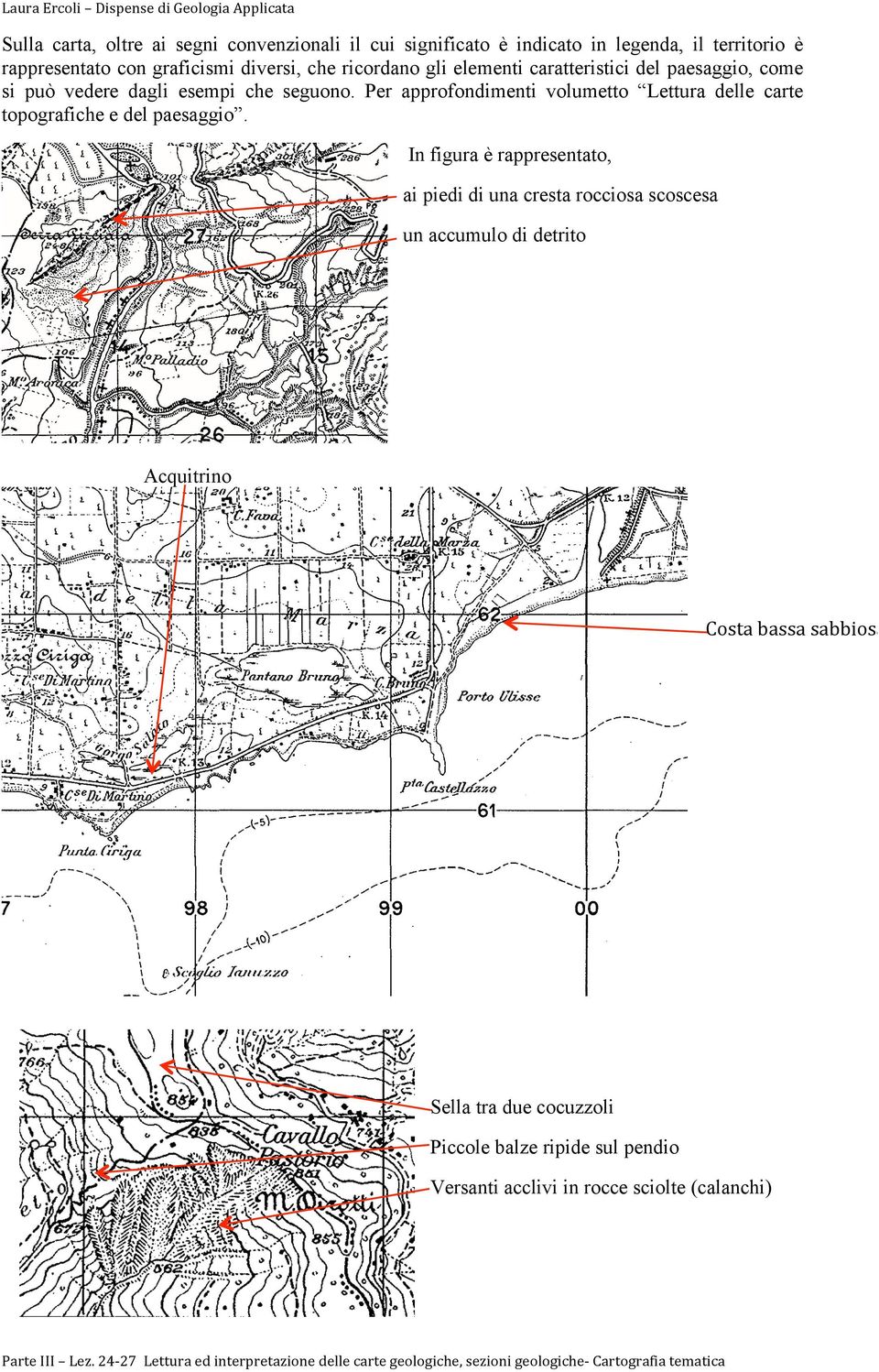 Per approfondimenti volumetto Lettura delle carte topografiche e del paesaggio.