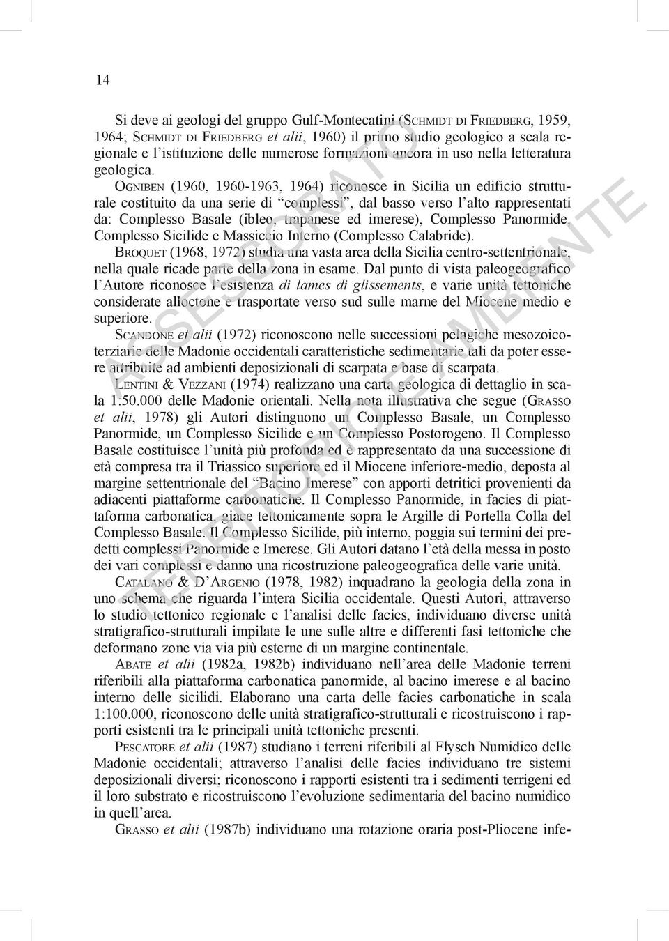 Ogniben (1960, 1960-1963, 1964) riconosce in Sicilia un edificio strutturale costituito da una serie di complessi, dal basso verso l alto rappresentati da: Complesso Basale (ibleo, trapanese ed