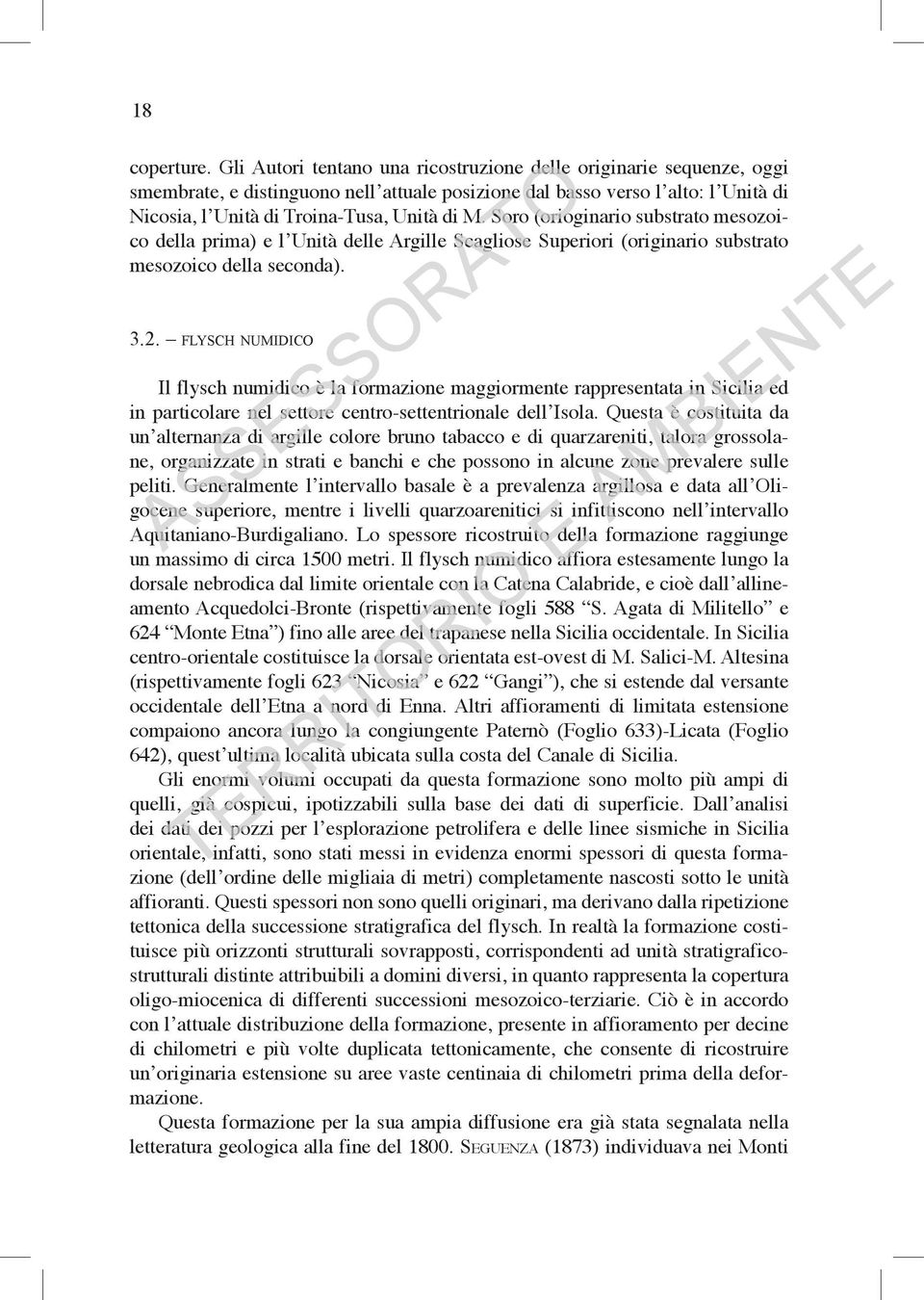 Soro (orioginario substrato mesozoico della prima) e l Unità delle Argille Scagliose Superiori (originario substrato mesozoico della seconda). 3.2.