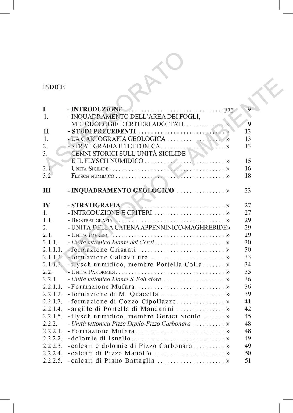 2 Flysch numidico..................................» 18 III - INQUADRAMENTO GEOLOGICO...............» 23 IV - STRATIGRAFIA................................» 27 1. - INTRODUZIONE E CRITERI......................» 27 1.1. - Biostratigrafia.