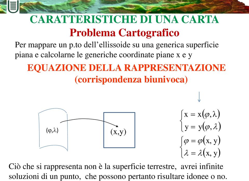 y EQUAZIONE DELLA RAPPRESENTAZIONE (corrispondenza biunivoca) (, ) (x,y) x y y x, λ, x, y x, y Ciò