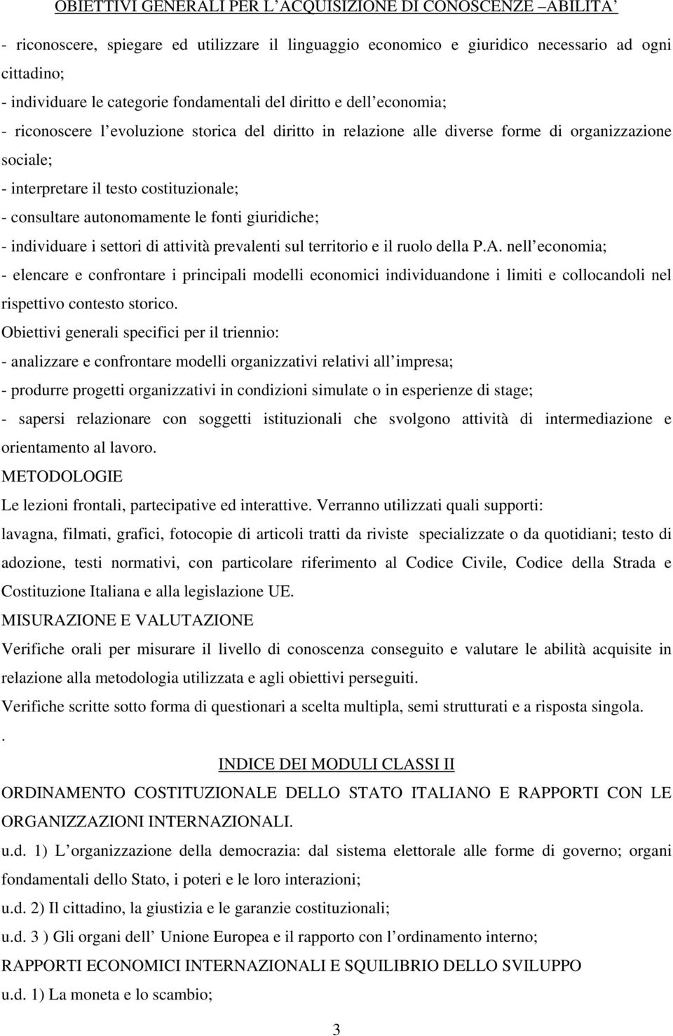 consultare autonomamente le fonti giuridiche; - individuare i settori di attività prevalenti sul territorio e il ruolo della P.A.