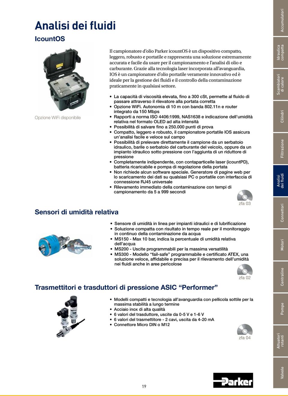 Grazie alla tecnologia laser incorporata all avanguardia, IOS è un campionatore d olio portatile veramente innovativo ed è ideale per la gestione dei fluidi e il controllo della contaminazione