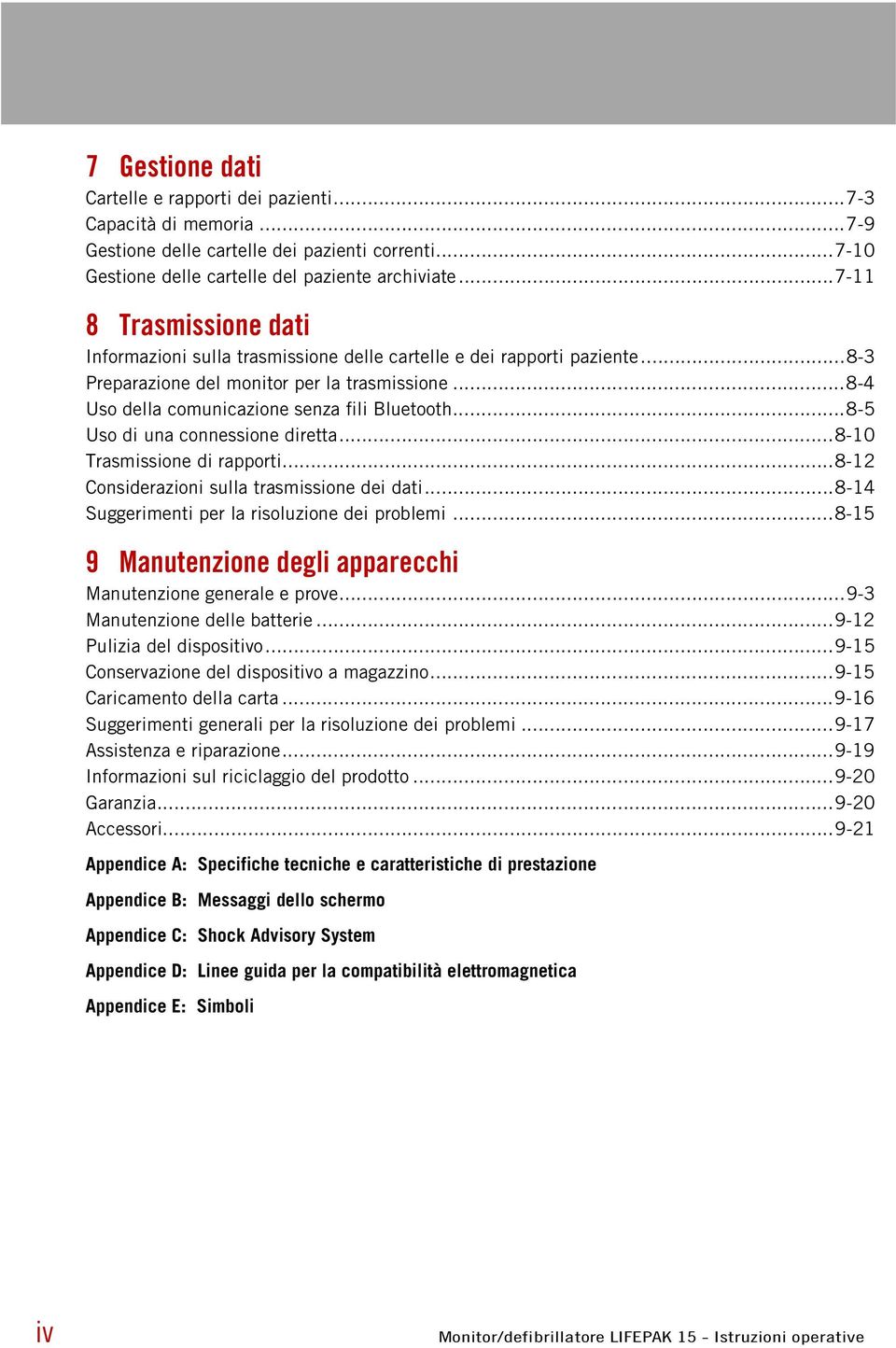 ..8-5 Uso di una connessione diretta...8-10 Trasmissione di rapporti...8-12 Considerazioni sulla trasmissione dei dati...8-14 Suggerimenti per la risoluzione dei problemi.