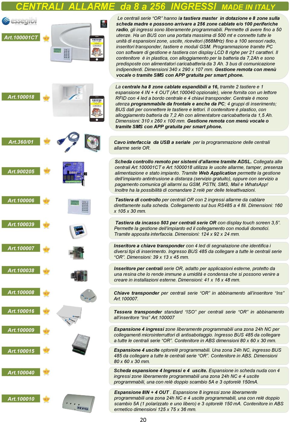 programmabili. Permette di avere fino a 50 utenze.