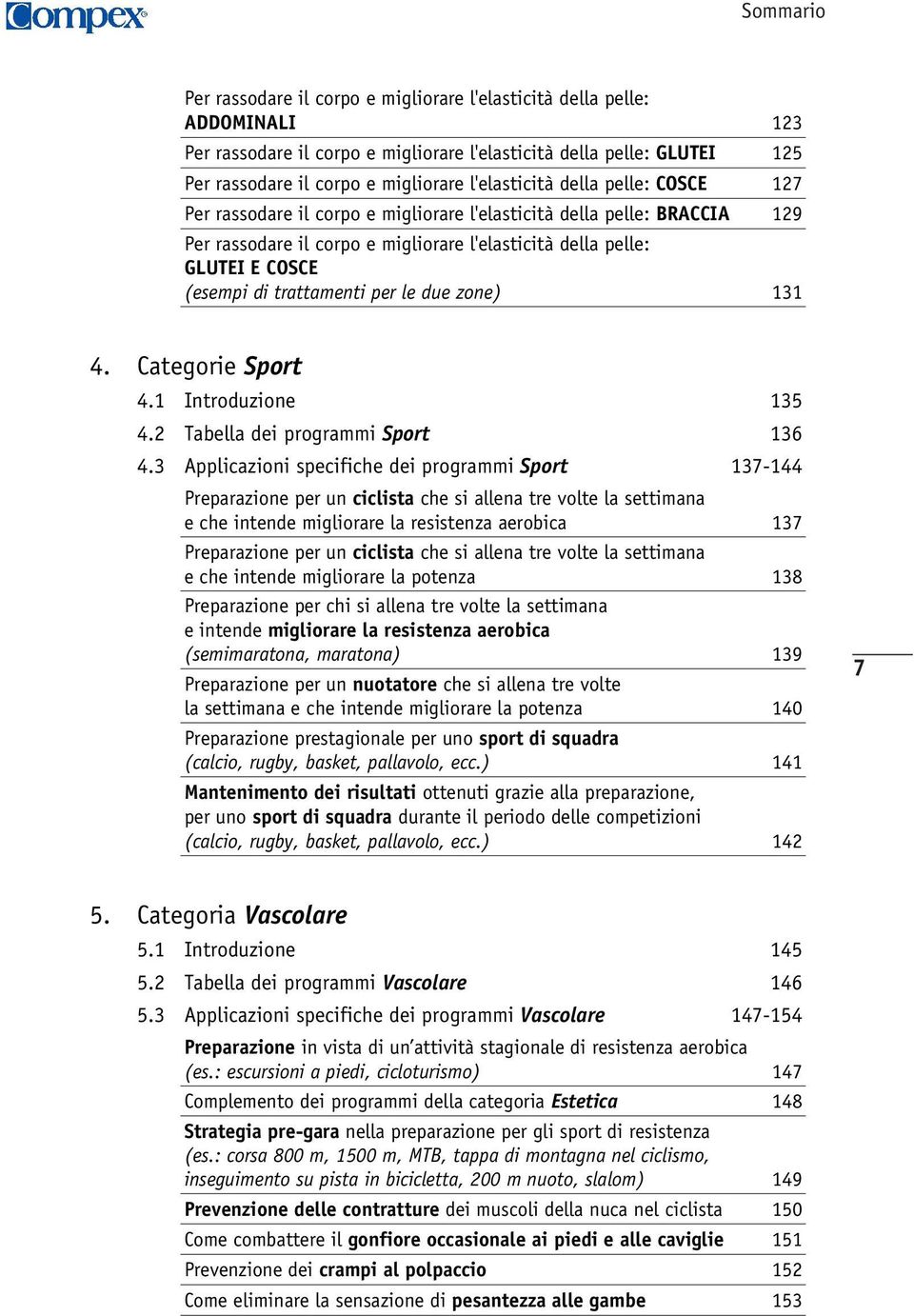 trattamenti per le due zone) 131 4. Categorie Sport 4.1 Introduzione 135 4.2 Tabella dei programmi Sport 136 4.