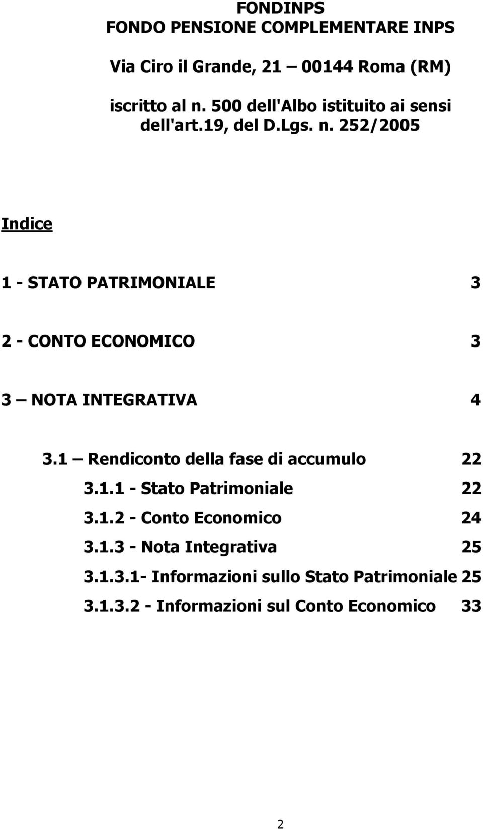 252/2005 Indice 1 - STATO PATRIMONIALE 3 2 - CONTO ECONOMICO 3 3 NOTA INTEGRATIVA 4 3.