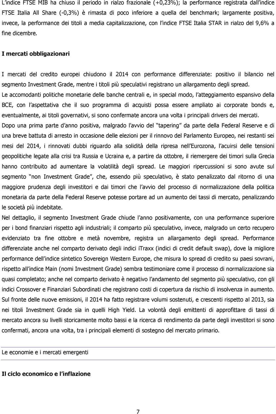 I mercati obbligazionari I mercati del credito europei chiudono il 2014 con performance differenziate: positivo il bilancio nel segmento Investment Grade, mentre i titoli più speculativi registrano