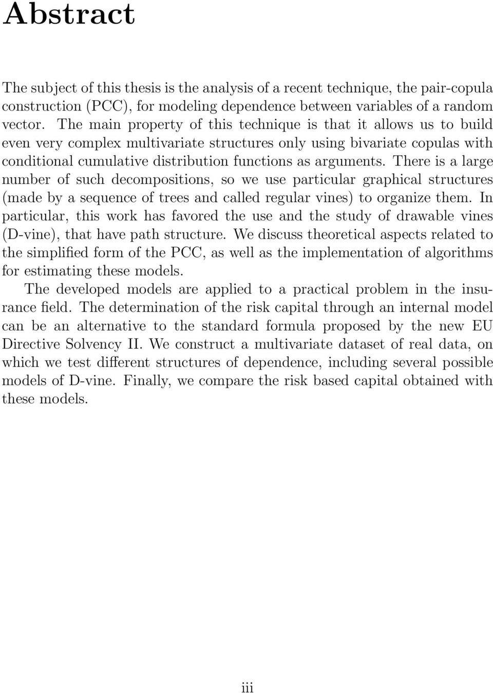 arguments. There is a large number of such decompositions, so we use particular graphical structures (made by a sequence of trees and called regular vines) to organize them.