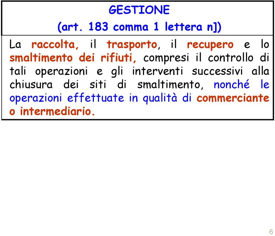 smaltimento dei rifiuti, compresi il controllo di tali operazioni e gli