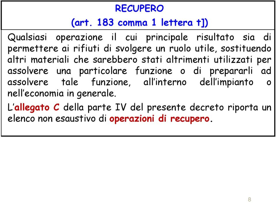 un ruolo utile, sostituendo altri materiali che sarebbero stati altrimenti utilizzati per assolvere una particolare