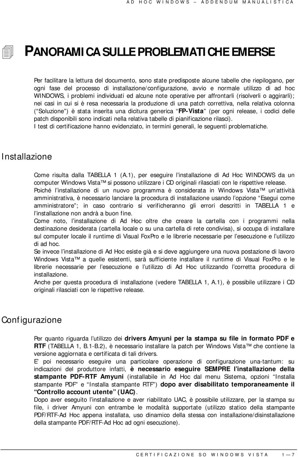 e normale utilizzo di ad hoc WINDOWS, i problemi individuati ed alcune note operative per affrontarli (risolverli o aggirarli); nei casi in cui si è resa necessaria la produzione di una patch