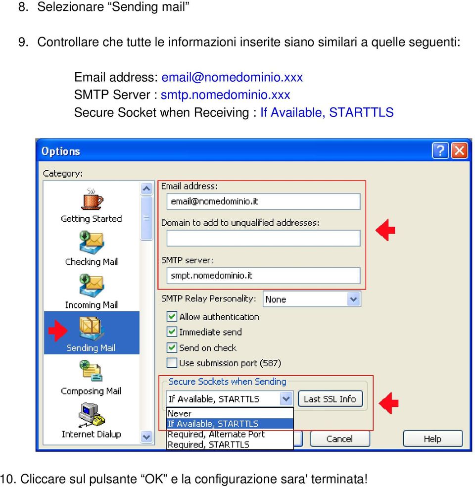 seguenti: Email address: email@nomedominio.xxx SMTP Server : smtp.