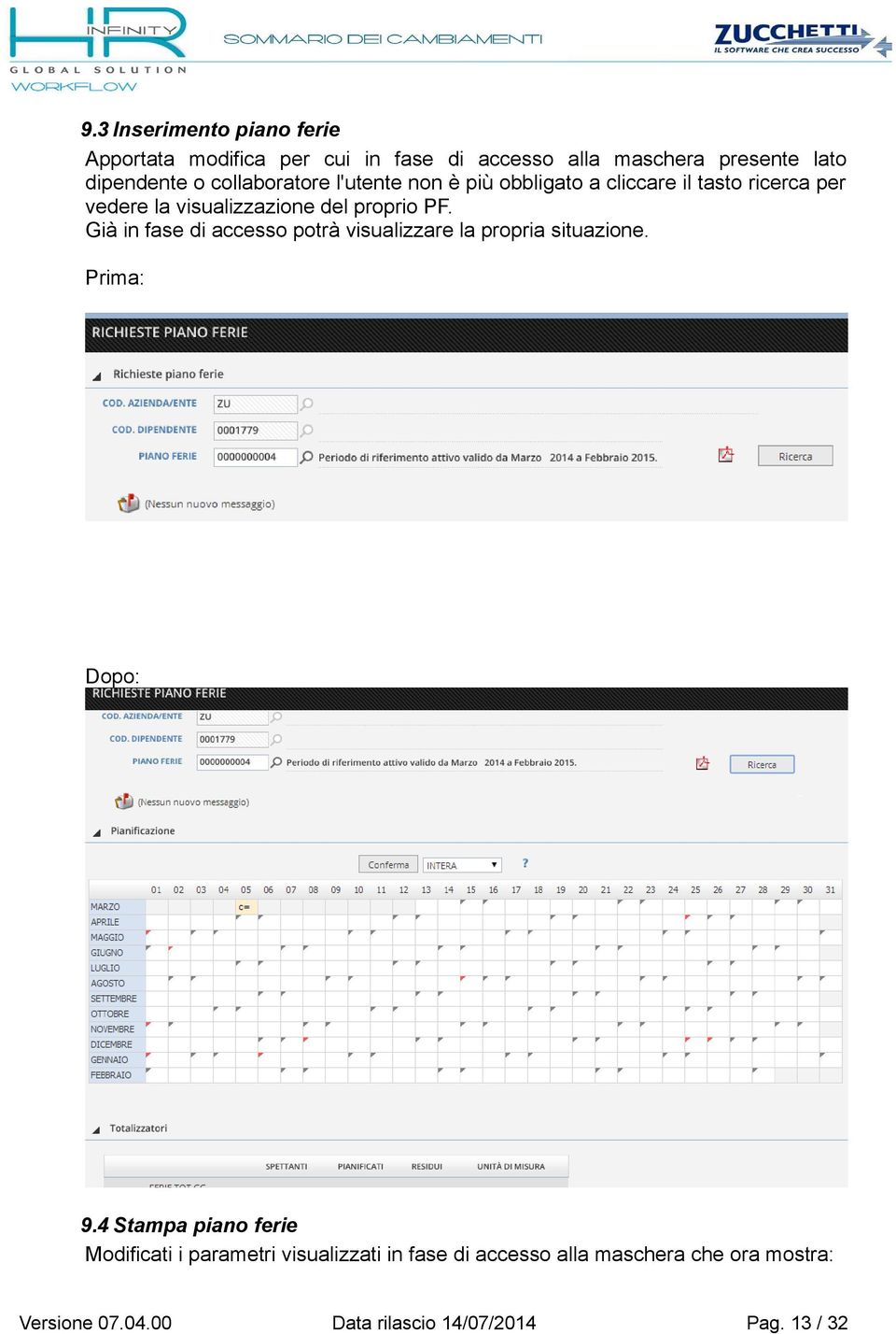 Già in fase di accesso potrà visualizzare la propria situazione. Prima: Dopo: 9.