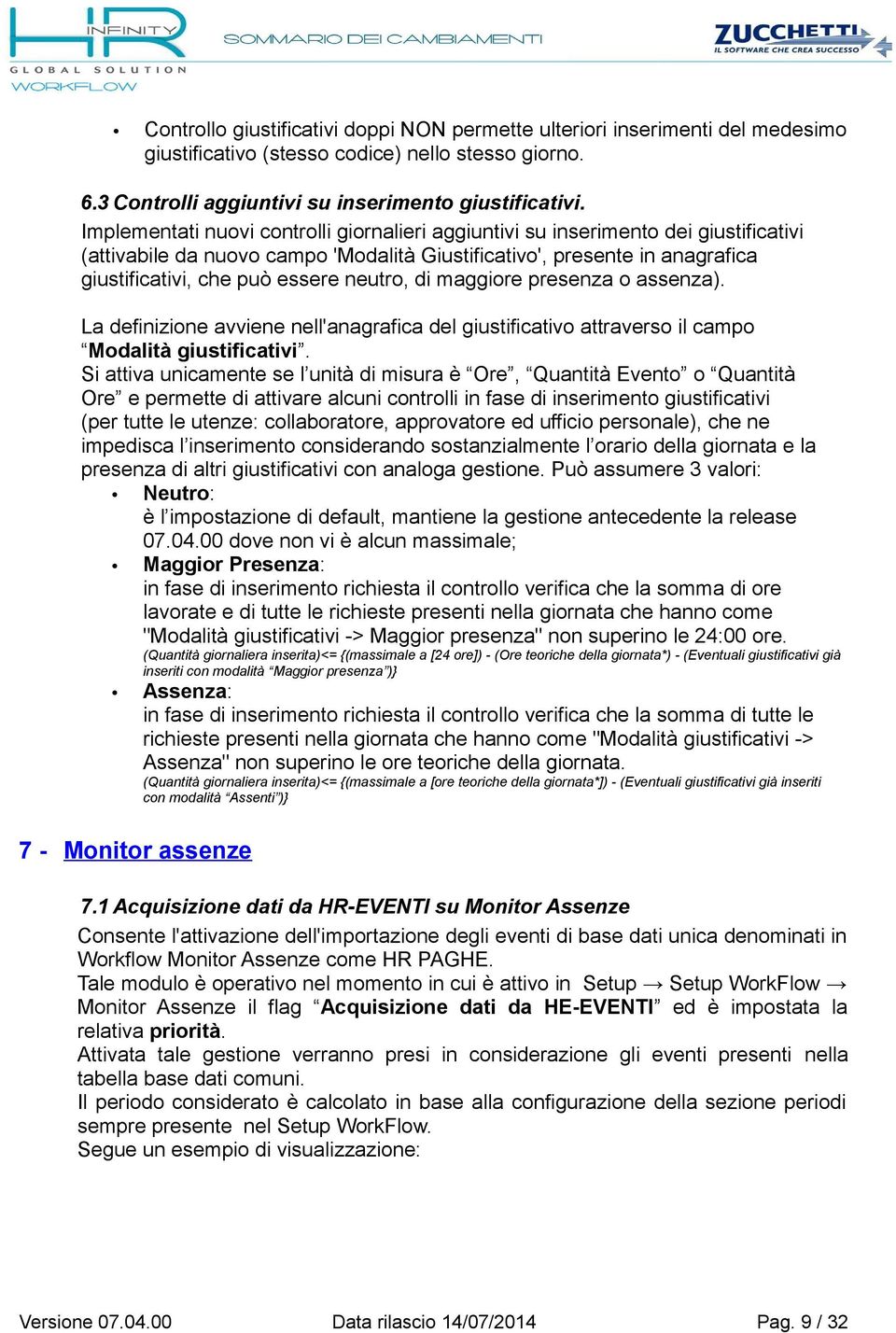 neutro, di maggiore presenza o assenza). La definizione avviene nell'anagrafica del giustificativo attraverso il campo Modalità giustificativi.