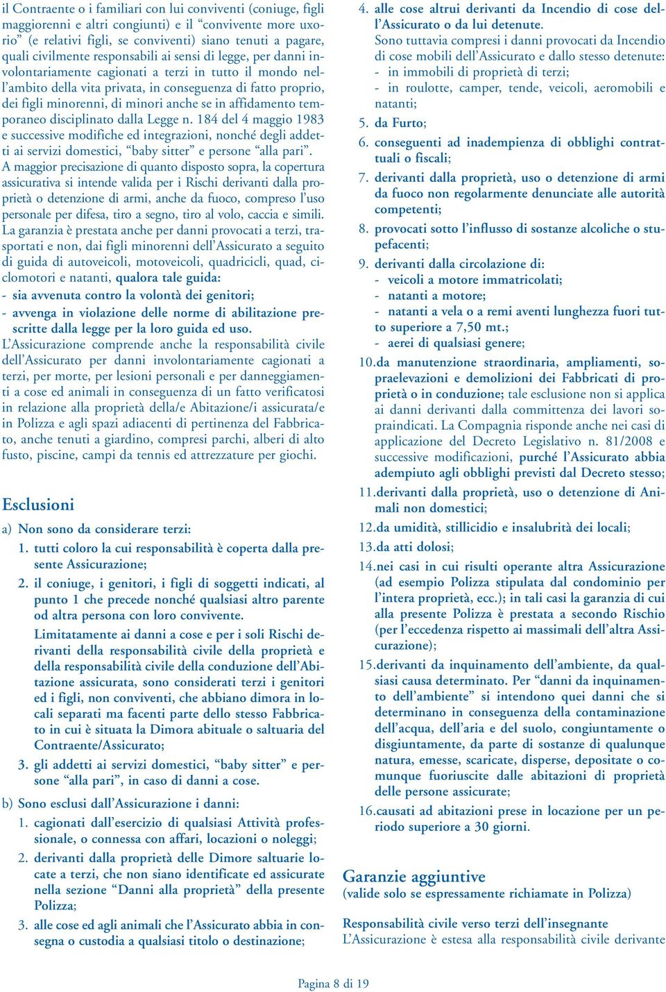 se in affidamento temporaneo disciplinato dalla Legge n. 184 del 4 maggio 1983 e successive modifiche ed integrazioni, nonché degli addetti ai servizi domestici, baby sitter e persone alla pari.