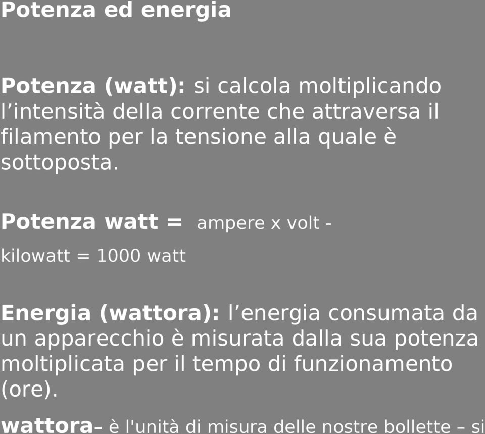 Potenza watt = ampere x volt kilowatt = 1000 watt Energia (wattora): l energia consumata da un