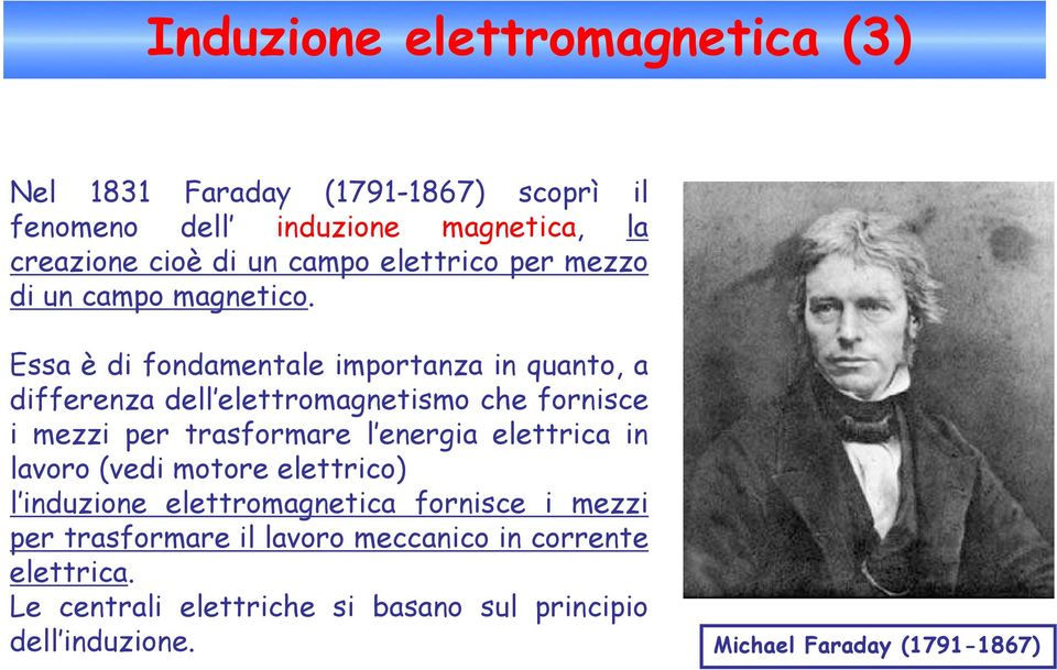 Essa è di fondamentale importanza in quanto, a differenza dell elettromagnetismo che fornisce i mezzi per trasformare l energia