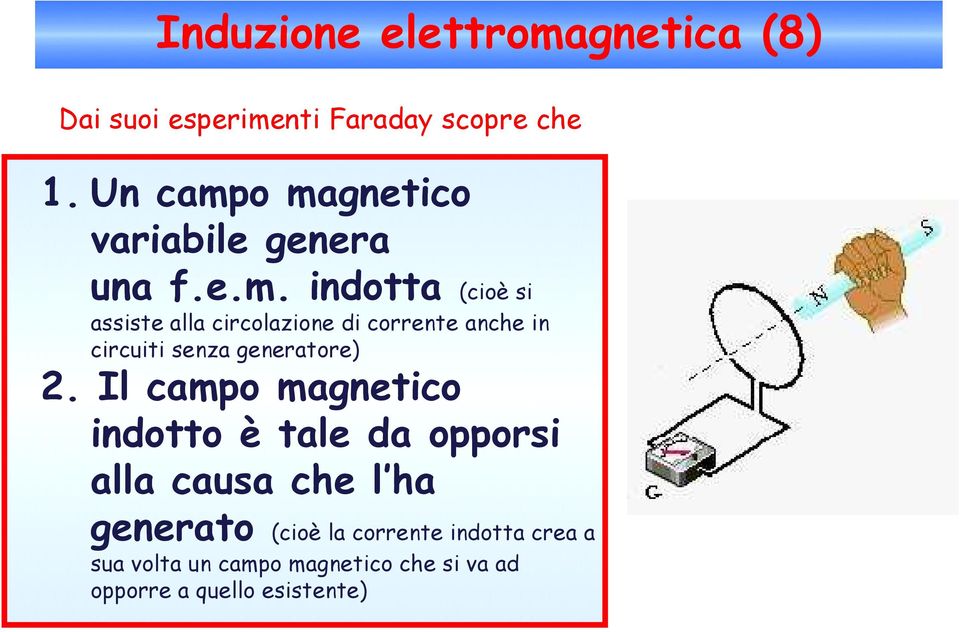 o magnetico variabile genera una f.e.m. indotta (cioè si assiste alla circolazione di corrente anche in circuiti senza generatore) 2.