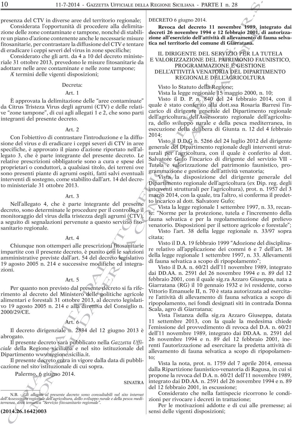 contenente anche le necessarie misure fitosanitarie, per contrastare la diffusione del CTV e tentare di eradicare i ceppi severi del virus in zone specifiche; Considerato che gli artt.