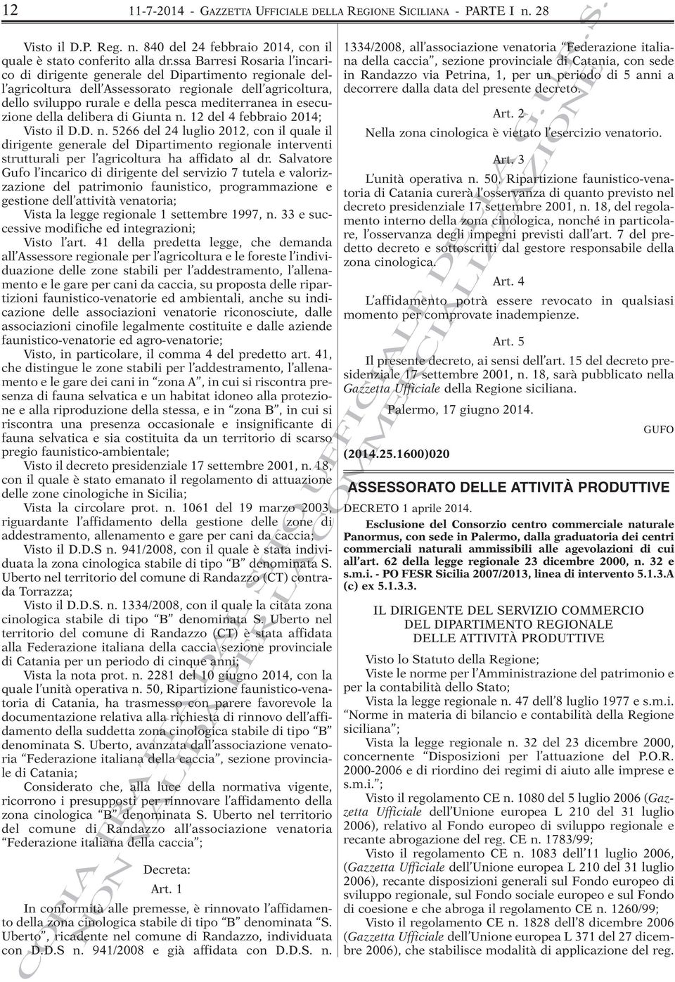 esecuzione della delibera di Giunta n. 12 del 4 febbraio 2014; Visto il D.D. n. 5266 del 24 luglio 2012, con il quale il dirigente generale del Dipartimento regionale interventi strutturali per l agricoltura ha affidato al dr.