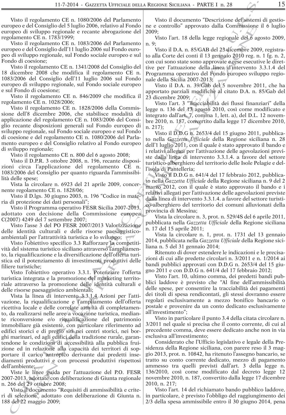 1083/2006 del Parlamento europeo e del Consiglio dell 11 luglio 2006 sul Fondo europeo di sviluppo regionale, sul Fondo sociale europeo e sul Fondo di coesione; Visto il regolamento CE n.