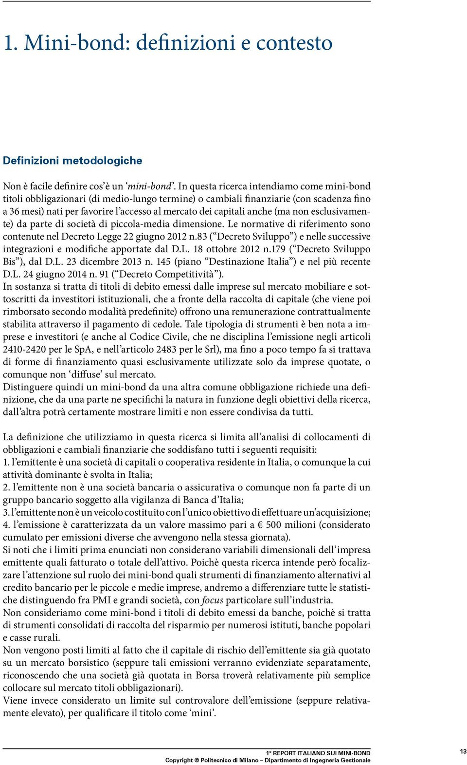 anche (ma non esclusivamente) da parte di società di piccola-media dimensione. Le normative di riferimento sono contenute nel Decreto Legge giugno 01 n.