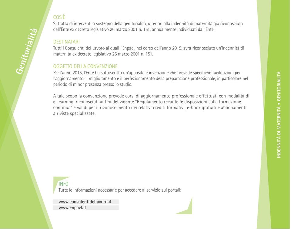 DESTINATARI Tutti i Consulenti del Lavoro ai quali l Enpacl, nel corso dell anno 2015, avrà riconosciuto un indennità di maternità ex decreto legislativo 26 marzo 2001 n. 151.