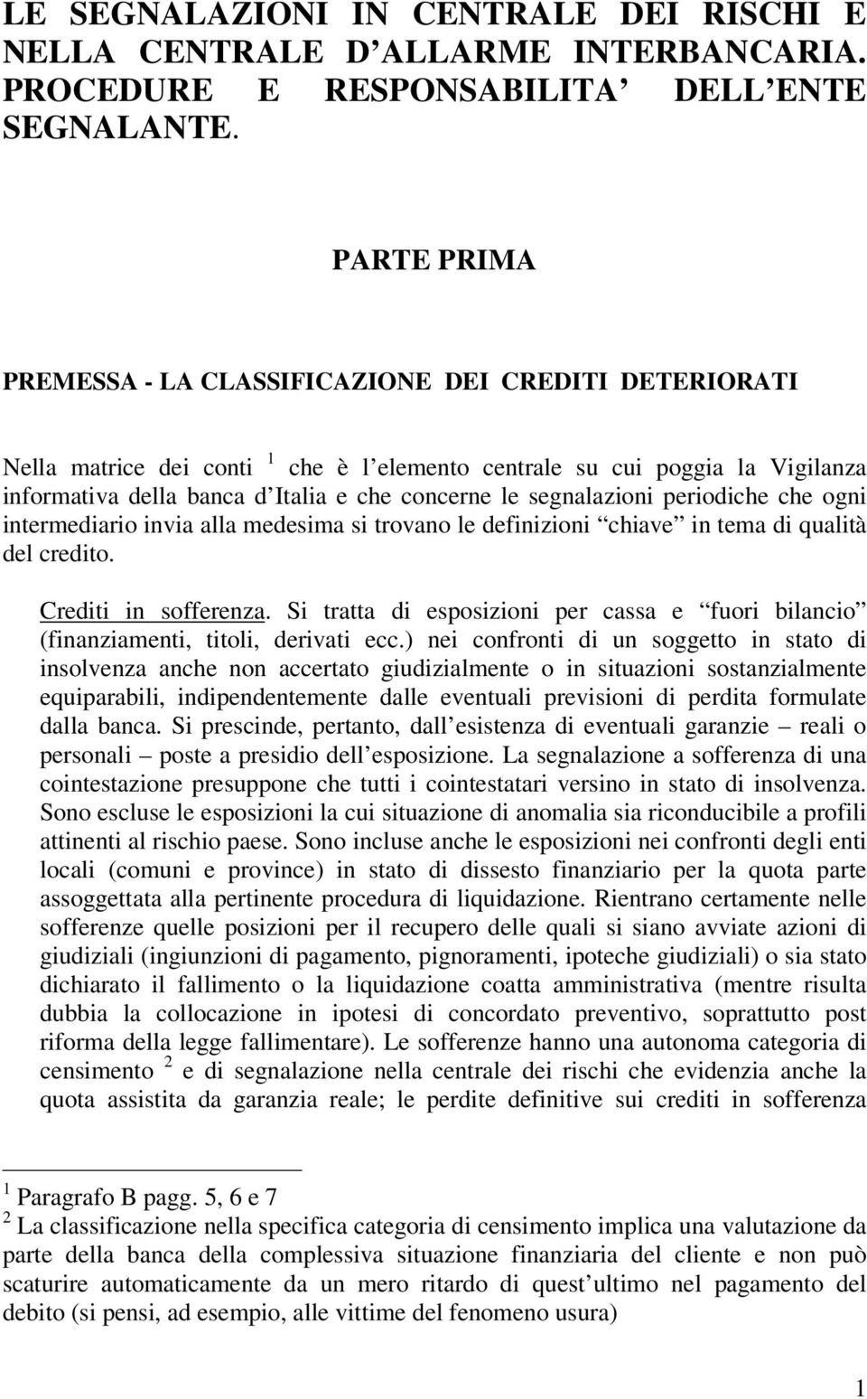 segnalazioni periodiche che ogni intermediario invia alla medesima si trovano le definizioni chiave in tema di qualità del credito. Crediti in sofferenza.