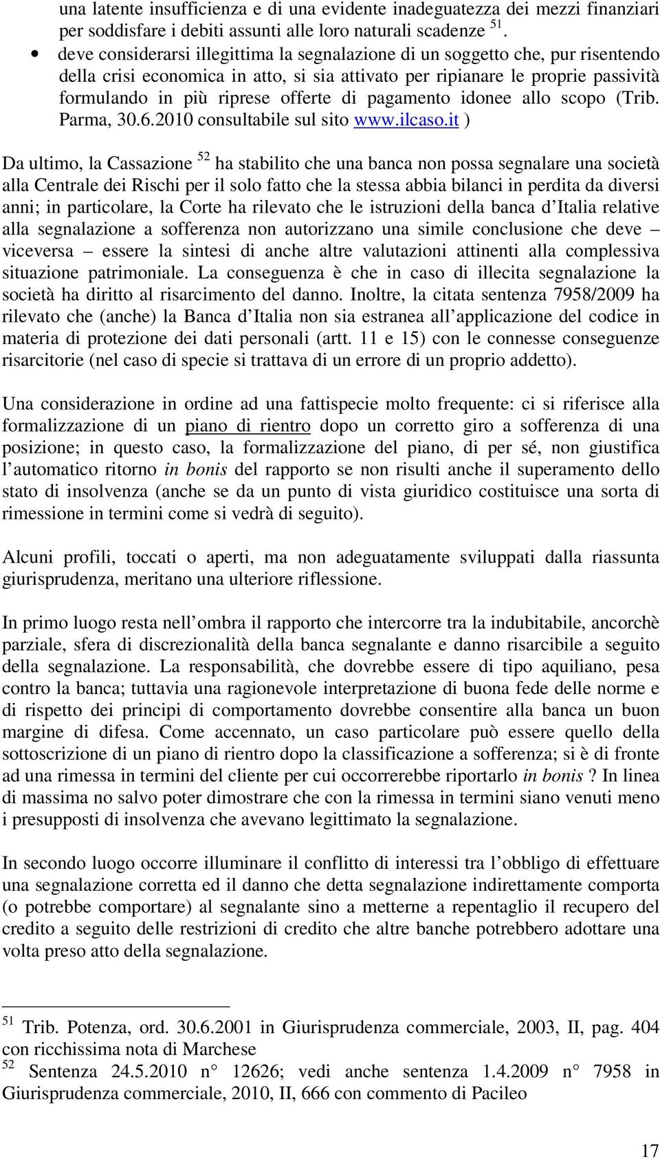 pagamento idonee allo scopo (Trib. Parma, 30.6.2010 consultabile sul sito www.ilcaso.