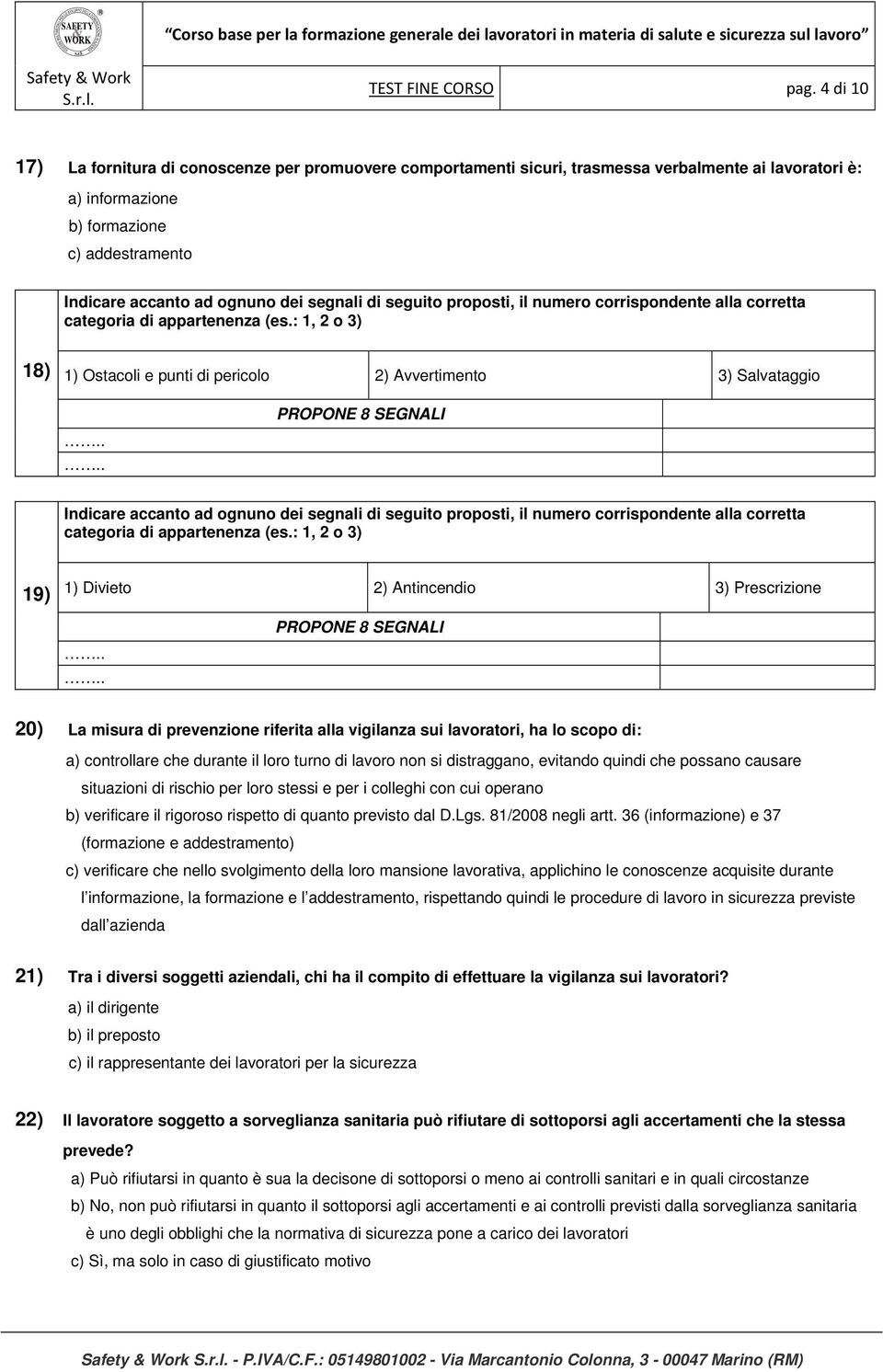 segnali di seguito proposti, il numero corrispondente alla corretta categoria di appartenenza (es.: 1, 2 o 3) 18) 1) Ostacoli e punti di pericolo 2) Avvertimento 3) Salvataggio.