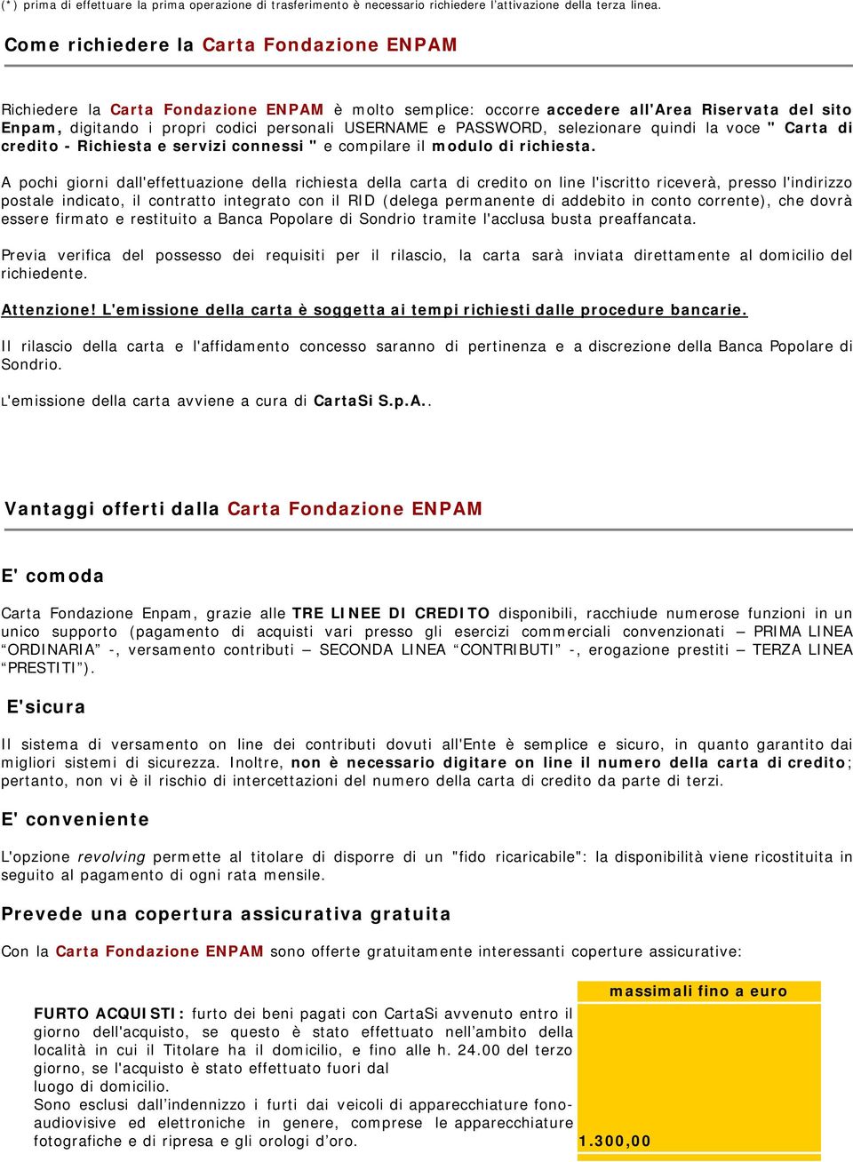 PASSWORD, selezionare quindi la voce " Carta di credito - Richiesta e servizi connessi " e compilare il modulo di richiesta.